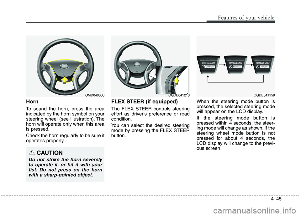 HYUNDAI ELANTRA GT 2014 Owners Manual 445
Features of your vehicle
Horn
To sound the horn, press the area
indicated by the horn symbol on your
steering wheel (see illustration). The
horn will operate only when this area
is pressed.
Check HYUNDAI ELANTRA GT 2014 Owners Manual 445
Features of your vehicle
Horn
To sound the horn, press the area
indicated by the horn symbol on your
steering wheel (see illustration). The
horn will operate only when this area
is pressed.
Check