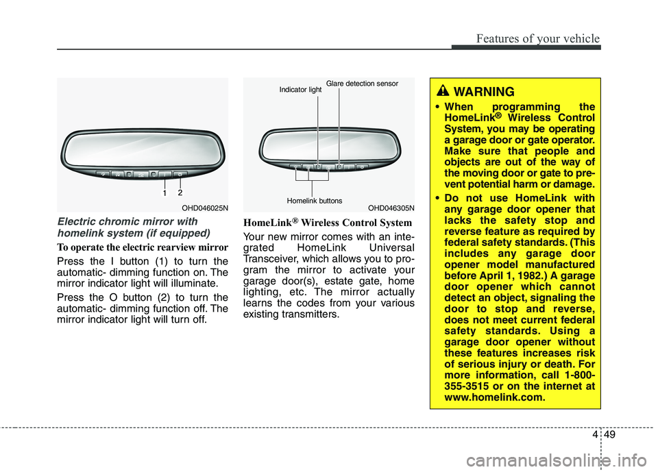 HYUNDAI ELANTRA GT 2014 Owners Manual 449
Features of your vehicle
Electric chromic mirror with
homelink system (if equipped)
To operate the electric rearview mirror
Press the I button (1) to turn the
automatic- dimming function on. The
m HYUNDAI ELANTRA GT 2014 Owners Manual 449
Features of your vehicle
Electric chromic mirror with
homelink system (if equipped)
To operate the electric rearview mirror
Press the I button (1) to turn the
automatic- dimming function on. The
m