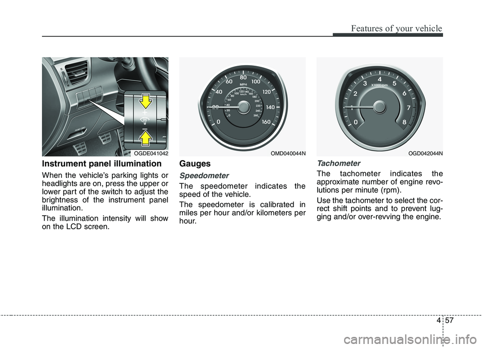 HYUNDAI ELANTRA GT 2014 Owners Manual 457
Features of your vehicle
Instrument panel illumination
When the vehicle’s parking lights or
headlights are on, press the upper or
lower part of the switch to adjust the
brightness of the instru HYUNDAI ELANTRA GT 2014 Owners Manual 457
Features of your vehicle
Instrument panel illumination
When the vehicle’s parking lights or
headlights are on, press the upper or
lower part of the switch to adjust the
brightness of the instru