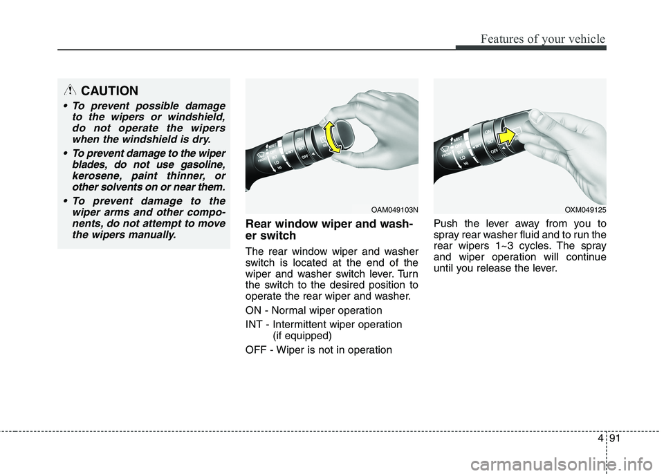 HYUNDAI ELANTRA GT 2014  Owners Manual 491
Features of your vehicle
Rear window wiper and wash-
er switch 
The rear window wiper and washer
switch is located at the end of the
wiper and washer switch lever. Turn
the switch to the desired p