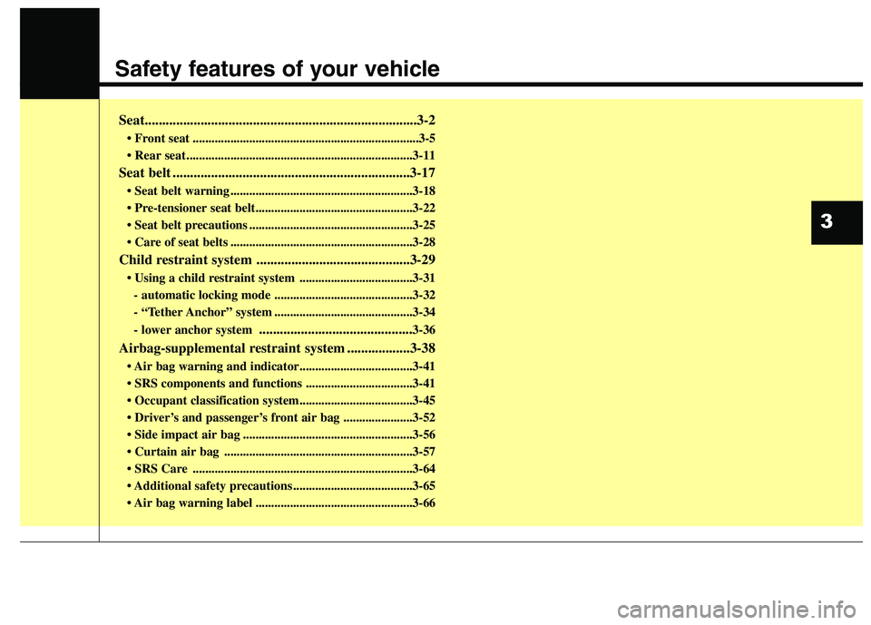 HYUNDAI ELANTRA GT 2014 User Guide Safety features of your vehicle
Seat..............................................................................3-2
• Front seat ................................................................... HYUNDAI ELANTRA GT 2014 User Guide Safety features of your vehicle
Seat..............................................................................3-2
• Front seat ...................................................................