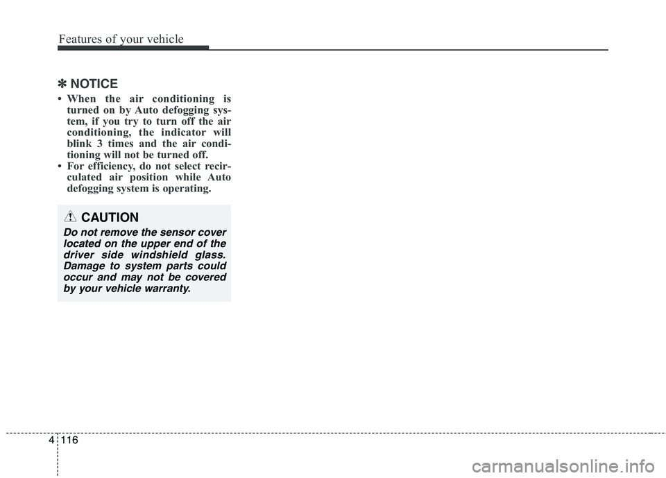 HYUNDAI ELANTRA GT 2014 Owners Manual Features of your vehicle
116 4
✽
✽
NOTICE
• When the air conditioning is
turned on by Auto defogging sys-
tem, if you try to turn off the air
conditioning, the indicator will
blink 3 times and t HYUNDAI ELANTRA GT 2014 Owners Manual Features of your vehicle
116 4
✽
✽
NOTICE
• When the air conditioning is
turned on by Auto defogging sys-
tem, if you try to turn off the air
conditioning, the indicator will
blink 3 times and t