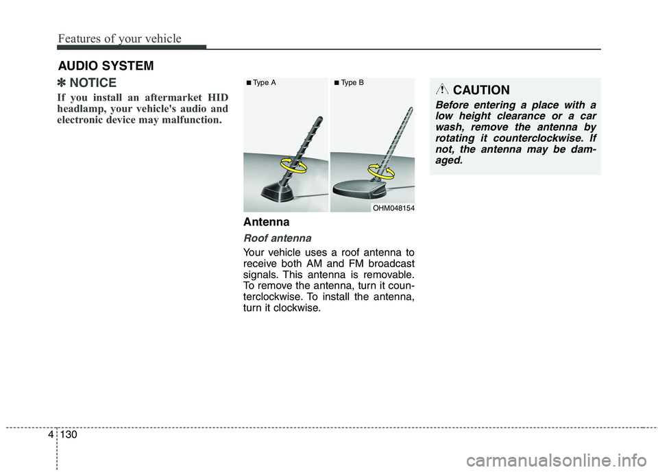 HYUNDAI ELANTRA GT 2014 Owners Manual Features of your vehicle
130 4
✽
✽
NOTICE
If you install an aftermarket HID
headlamp, your vehicle's audio and
electronic device may malfunction.
Antenna
Roof antenna
Your vehicle uses a roo HYUNDAI ELANTRA GT 2014 Owners Manual Features of your vehicle
130 4
✽
✽
NOTICE
If you install an aftermarket HID
headlamp, your vehicle's audio and
electronic device may malfunction.
Antenna
Roof antenna
Your vehicle uses a roo