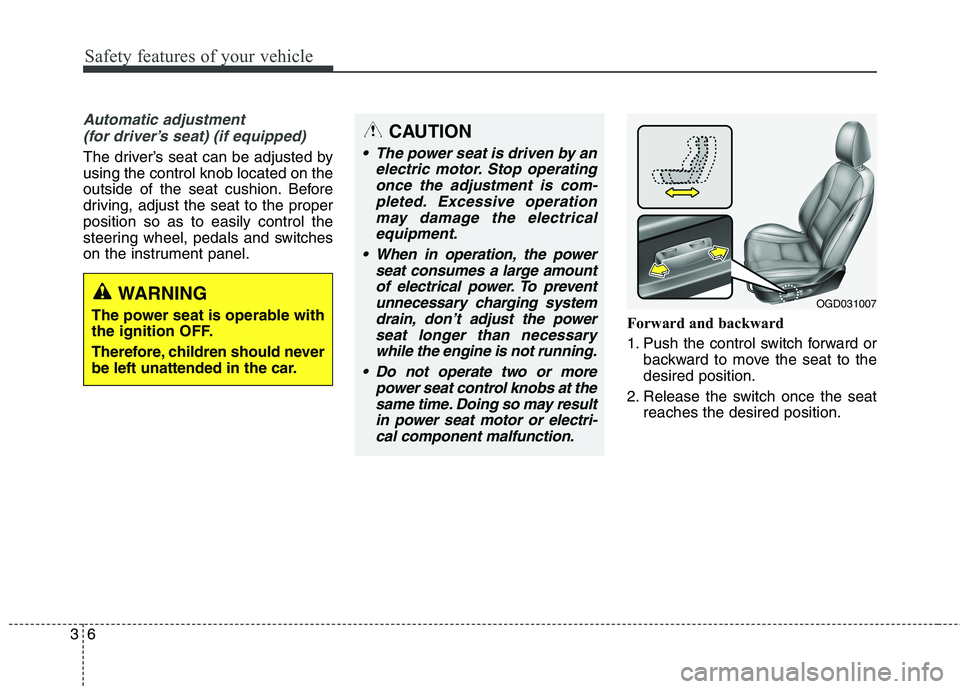 HYUNDAI ELANTRA GT 2014 Owners Manual Safety features of your vehicle
6 3
Automatic adjustment
(for driver’s seat) (if equipped)
The driver’s seat can be adjusted by
using the control knob located on the
outside of the seat cushion. HYUNDAI ELANTRA GT 2014 Owners Manual Safety features of your vehicle
6 3
Automatic adjustment
(for driver’s seat) (if equipped)
The driver’s seat can be adjusted by
using the control knob located on the
outside of the seat cushion.