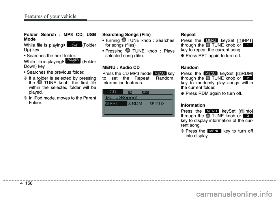 HYUNDAI ELANTRA GT 2014  Owners Manual Features of your vehicle
158 4
Folder Search : MP3 CD, USB
Mode
While file is playing (Folder
Up) key

While file is playing (Folder
Down) key

❈If a folder is selected by pressing
the  TUNE knob, t