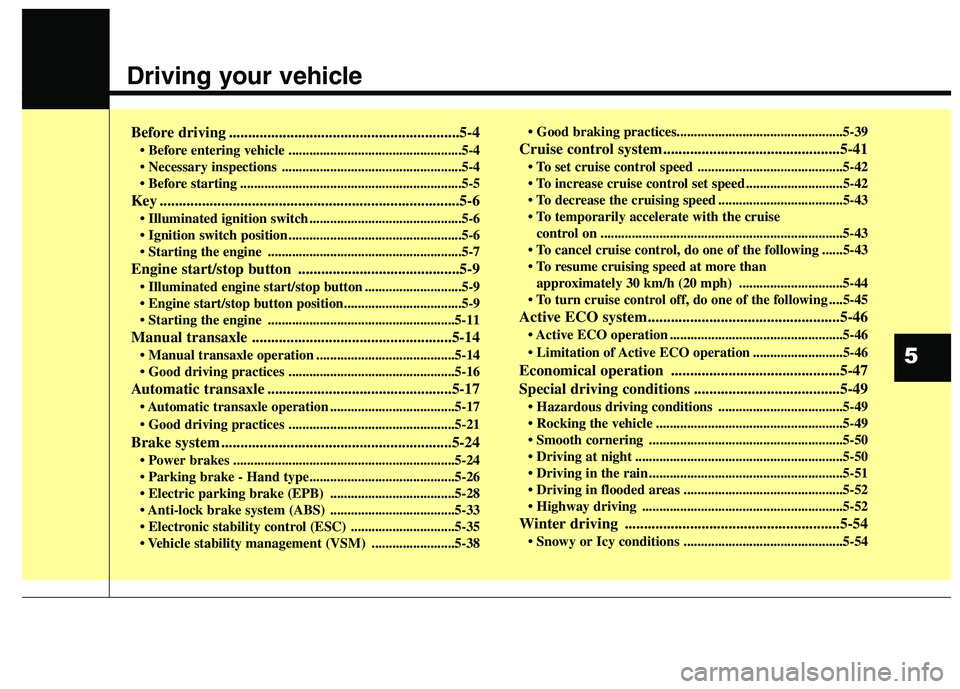 HYUNDAI ELANTRA GT 2014  Owners Manual Driving your vehicle  
Before driving ............................................................5-4
• Before entering vehicle ..................................................5-4
 ...............