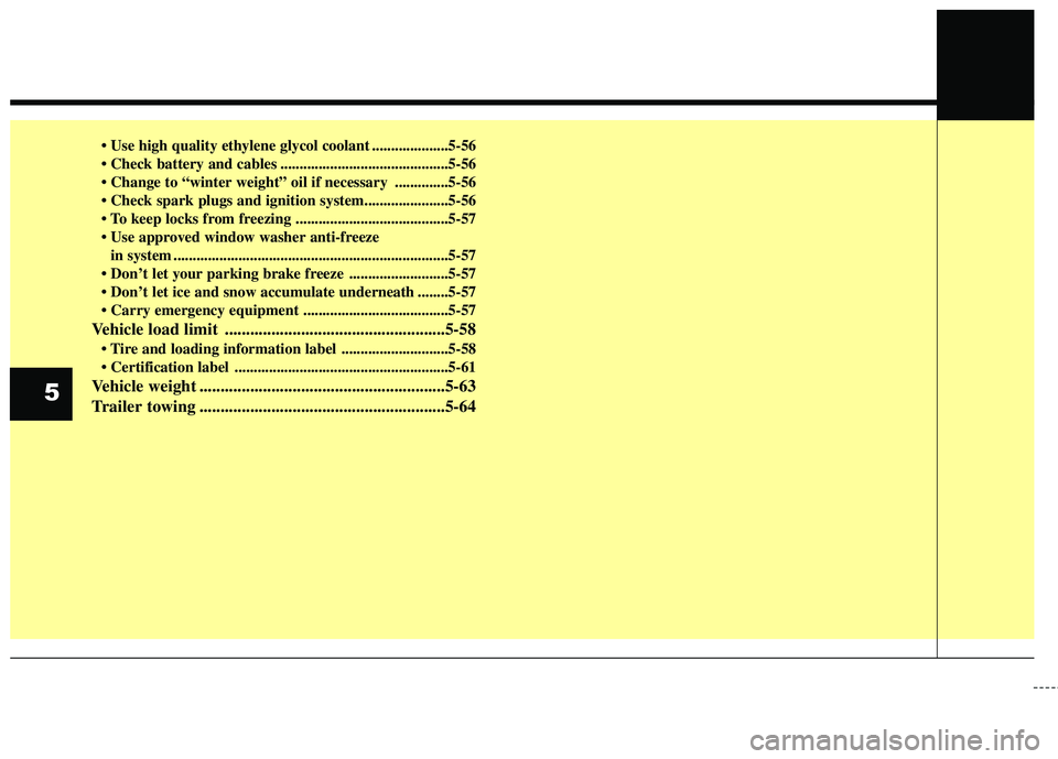 HYUNDAI ELANTRA GT 2014  Owners Manual  ....................5-56
 ............................................5-56
 oil if necessary ..............5-56

 ........................................5-57

in system .............................