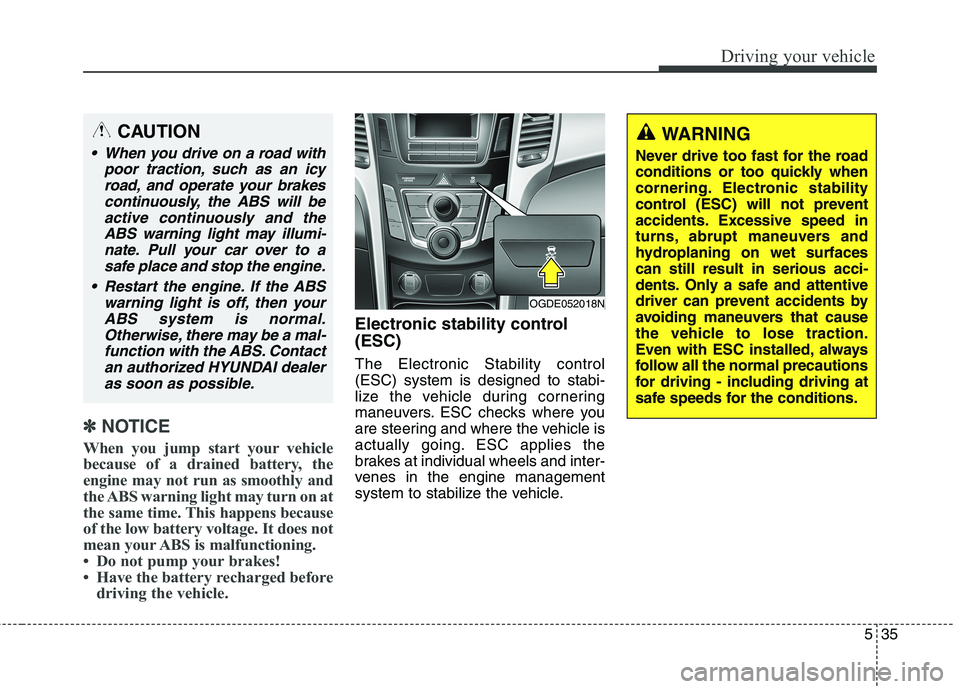 HYUNDAI ELANTRA GT 2014 Owners Manual 535
Driving your vehicle
✽ ✽
NOTICE
When you jump start your vehicle
because of a drained battery, the
engine may not run as smoothly and
the ABS warning light may turn on at
the same time. This h HYUNDAI ELANTRA GT 2014 Owners Manual 535
Driving your vehicle
✽ ✽
NOTICE
When you jump start your vehicle
because of a drained battery, the
engine may not run as smoothly and
the ABS warning light may turn on at
the same time. This h