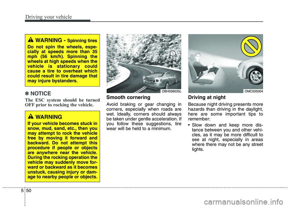 HYUNDAI ELANTRA GT 2014  Owners Manual Driving your vehicle
50 5
✽
✽
NOTICE
The ESC system should be turned
OFF prior to rocking the vehicle.Smooth cornering
Avoid braking or gear changing in
corners, especially when roads are
wet. Ide