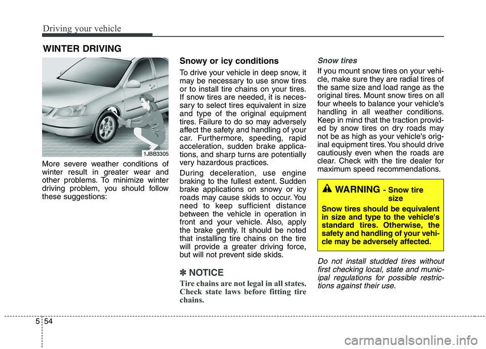 HYUNDAI ELANTRA GT 2014  Owners Manual Driving your vehicle
54 5
More severe weather conditions of
winter result in greater wear and
other problems. To minimize winter
driving problem, you should follow
these suggestions:
Snowy or icy cond