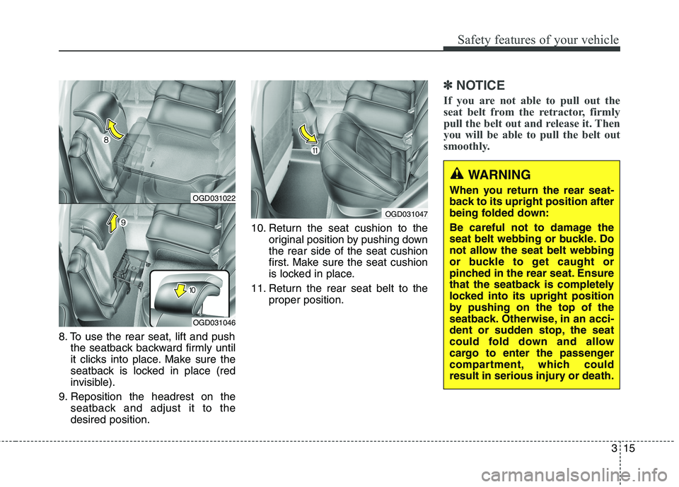 HYUNDAI ELANTRA GT 2014 Owners Guide 315
Safety features of your vehicle
8. To use the rear seat, lift and push
the seatback backward firmly until
it clicks into place. Make sure the
seatback is locked in place (red
invisible).
9. Reposi HYUNDAI ELANTRA GT 2014 Owners Guide 315
Safety features of your vehicle
8. To use the rear seat, lift and push
the seatback backward firmly until
it clicks into place. Make sure the
seatback is locked in place (red
invisible).
9. Reposi