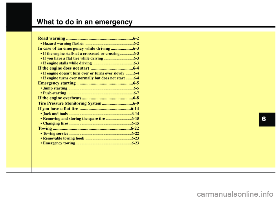 HYUNDAI ELANTRA GT 2014  Owners Manual What to do in an emergency
Road warning ............................................................6-2
• Hazard warning flasher ................................................6-2
In case of an eme