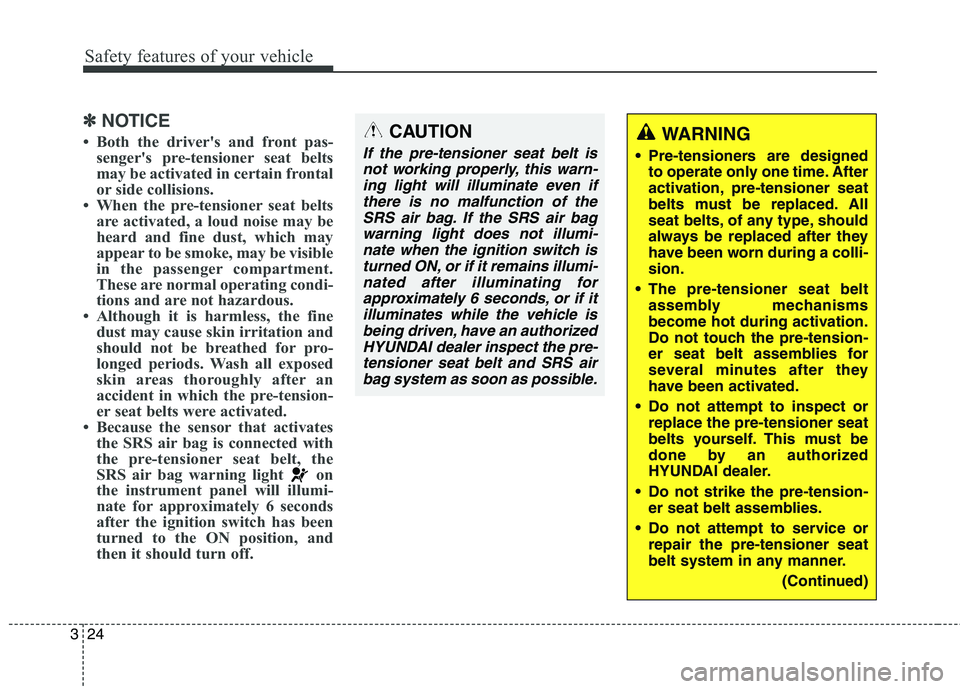HYUNDAI ELANTRA GT 2014 Service Manual Safety features of your vehicle
24 3
✽
✽
NOTICE
• Both the driver's and front pas-
senger's pre-tensioner seat belts
may be activated in certain frontal
or side collisions.
• When the HYUNDAI ELANTRA GT 2014 Service Manual Safety features of your vehicle
24 3
✽
✽
NOTICE
• Both the driver's and front pas-
senger's pre-tensioner seat belts
may be activated in certain frontal
or side collisions.
• When the