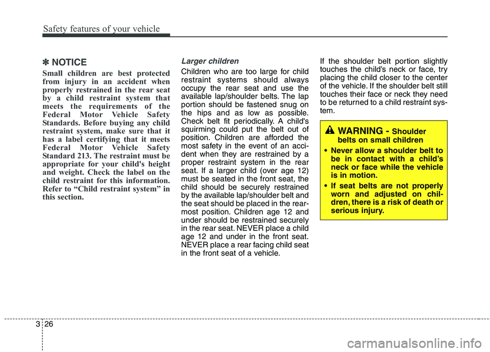 HYUNDAI ELANTRA GT 2014 Service Manual Safety features of your vehicle
26 3
✽
✽
NOTICE
Small children are best protected
from injury in an accident when
properly restrained in the rear seat
by a child restraint system that
meets the re HYUNDAI ELANTRA GT 2014 Service Manual Safety features of your vehicle
26 3
✽
✽
NOTICE
Small children are best protected
from injury in an accident when
properly restrained in the rear seat
by a child restraint system that
meets the re