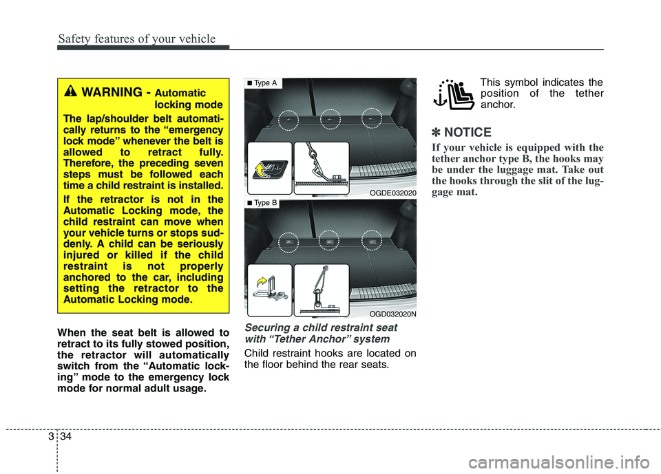 HYUNDAI ELANTRA GT 2014 Workshop Manual Safety features of your vehicle
34 3
When the seat belt is allowed to
retract to its fully stowed position,
the retractor will automatically
switch from the “Automatic lock-
ing” mode to the emerg HYUNDAI ELANTRA GT 2014 Workshop Manual Safety features of your vehicle
34 3
When the seat belt is allowed to
retract to its fully stowed position,
the retractor will automatically
switch from the “Automatic lock-
ing” mode to the emerg