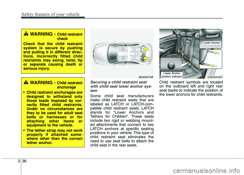 HYUNDAI ELANTRA GT 2014 Workshop Manual Safety features of your vehicle
36 3
Securing a child restraint seat
with child seat lower anchor sys-
tem
Some child seat manufacturers
make child restraint seats that are
labeled as LATCH or LATCH-c HYUNDAI ELANTRA GT 2014 Workshop Manual Safety features of your vehicle
36 3
Securing a child restraint seat
with child seat lower anchor sys-
tem
Some child seat manufacturers
make child restraint seats that are
labeled as LATCH or LATCH-c