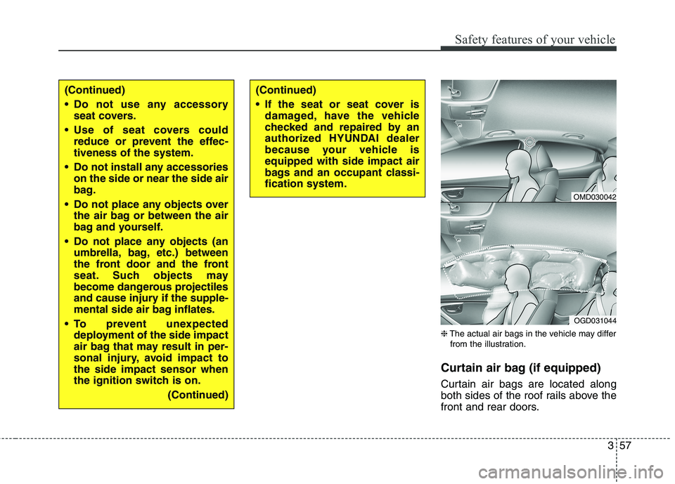 HYUNDAI ELANTRA GT 2014 Manual PDF 357
Safety features of your vehicle
❈The actual air bags in the vehicle may differ
from the illustration.
Curtain air bag (if equipped)
Curtain air bags are located along
both sides of the roof rail