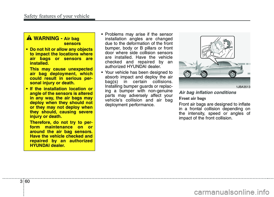 HYUNDAI ELANTRA GT 2014 Manual PDF Safety features of your vehicle
60 3
 Problems may arise if the sensor
installation angles are changed
due to the deformation of the front
bumper, body or B pillars or front
door where side collision 