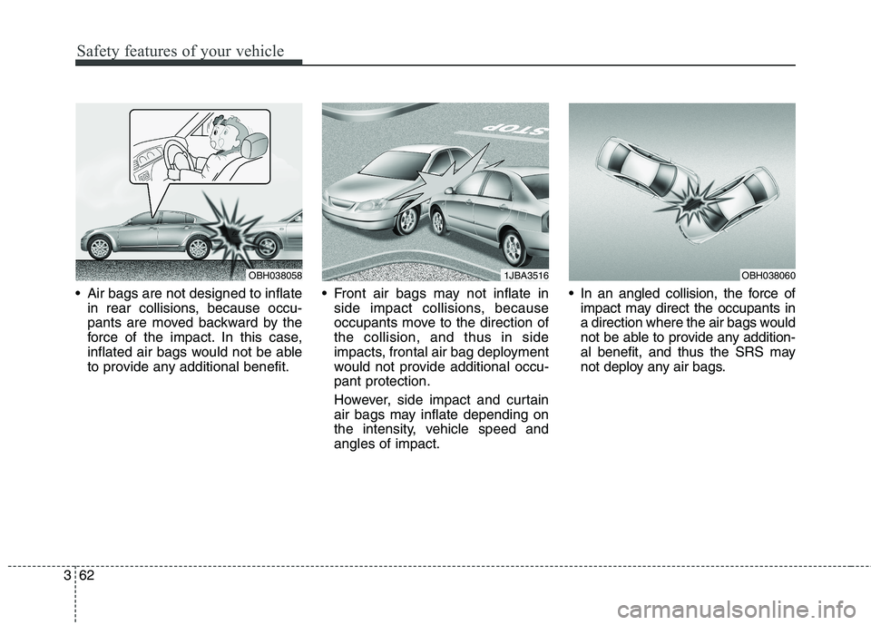 HYUNDAI ELANTRA GT 2014 Manual Online Safety features of your vehicle
62 3
 Air bags are not designed to inflate
in rear collisions, because occu-
pants are moved backward by the
force of the impact. In this case,
inflated air bags would 