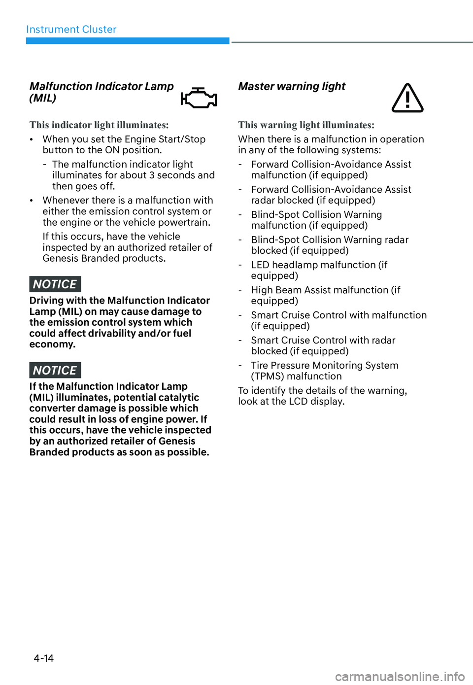 HYUNDAI GENESIS G70 2022  Owners Manual Instrument Cluster
4-14
Malfunction Indicator Lamp 
(MIL)
This indicator light illuminates:
[�When you set the Engine Start/Stop 
button to the ON position.
  - The malfunction indicator light 
illu