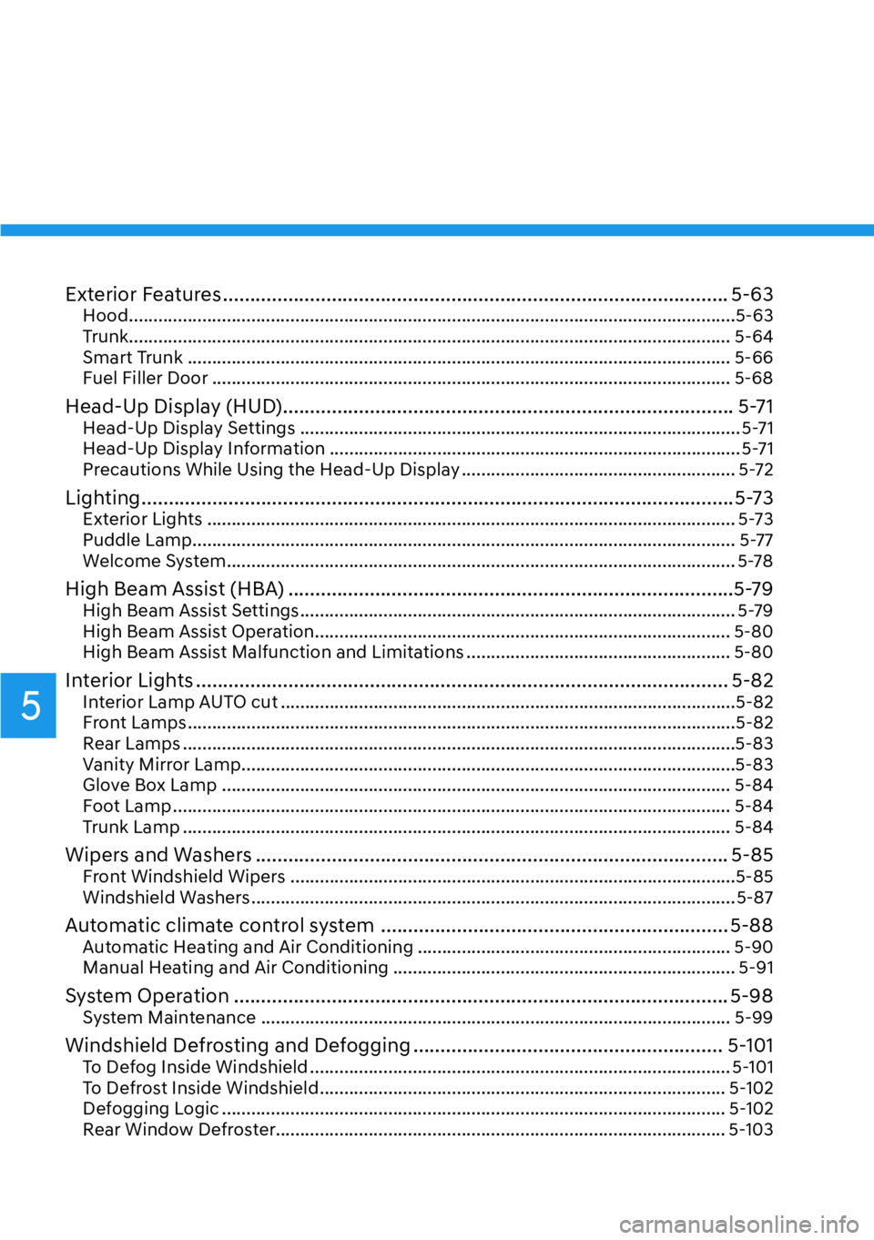 HYUNDAI GENESIS G70 2022 Owners Manual 5
Exterior Features ............................................................................................. 5-63Hood .............................................................................
