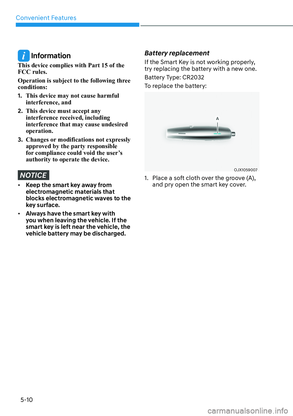 HYUNDAI GENESIS G70 2022  Owners Manual Convenient Features
5-10
 Information
This device complies with Part 15 of the 
FCC rules.
Operation is subject to the following three 
conditions:
1. This device may not cause harmful 
interference, 