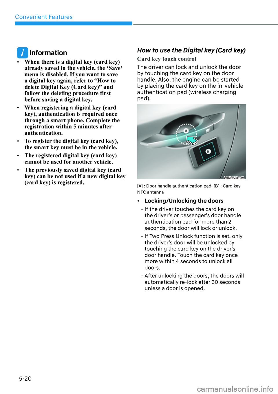 HYUNDAI GENESIS G70 2022 Workshop Manual Convenient Features
5-20
 Information
[��:�K�H�Q��W�K�H�U�H��L�V��D��G�L�J�L�W�D�O��N�H�\���F�D�U�G��N�H�\��
already saved in the vehicle, the ‘Save’ 
menu is disabled. If you want to 