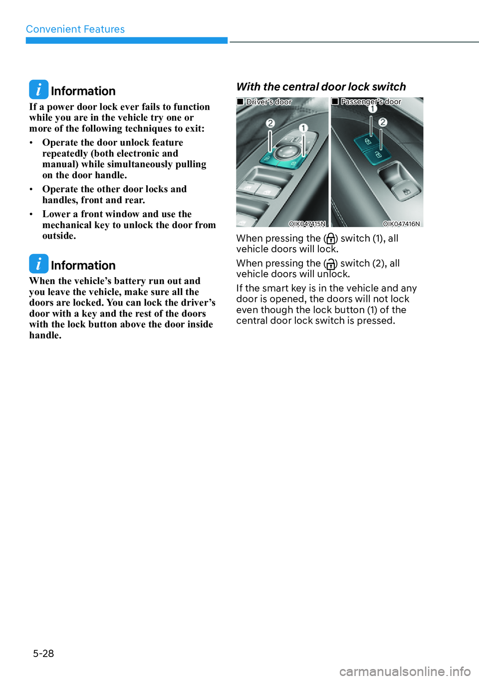 HYUNDAI GENESIS G70 2022  Owners Manual Convenient Features
5-28
 Information
If a power door lock ever fails to function 
while you are in the vehicle try one or 
more of the following techniques to exit:
[�Operate the door unlock featur