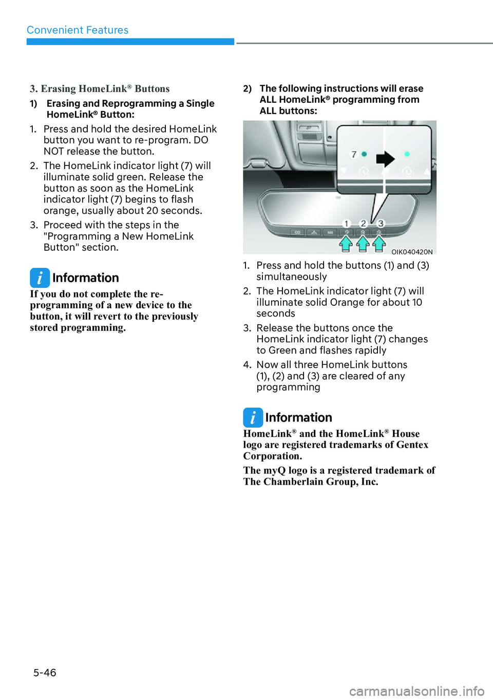 HYUNDAI GENESIS G70 2022  Owners Manual Convenient Features
5-46
3. Erasing HomeLink�Š Buttons
1)   Erasing and Reprogramming a Single 
HomeLink® Button:
1.  Press and hold the desired HomeLink 
button you want to re-program. DO 
NOT rele