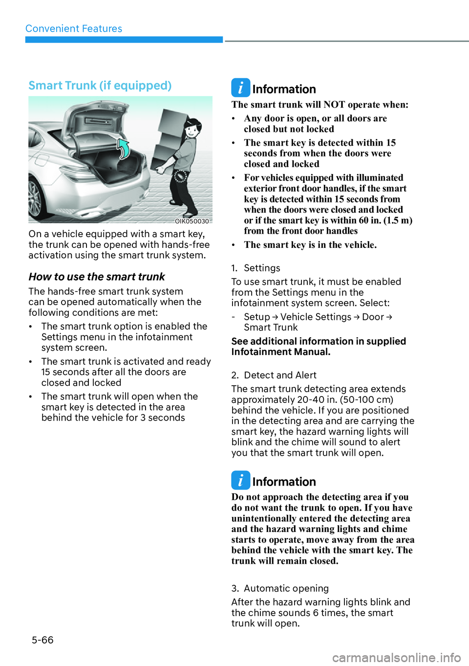HYUNDAI GENESIS G70 2022  Owners Manual Convenient Features
5-66
Smart Trunk (if equipped)
OIK050030
On a vehicle equipped with a smart key, 
the trunk can be opened with hands-free 
activation using the smart trunk system.
How to use the s