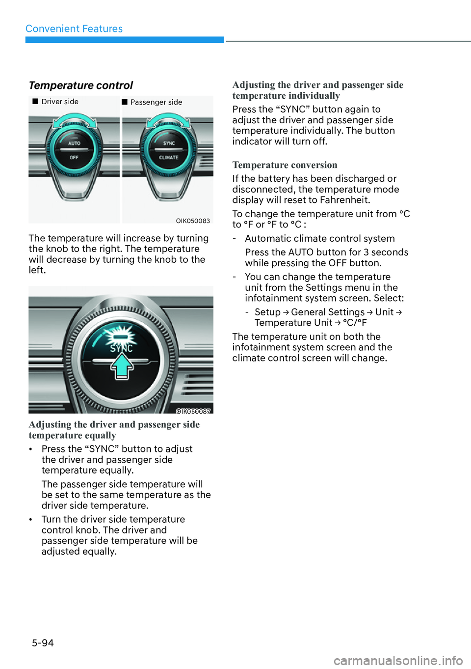 HYUNDAI GENESIS G70 2022  Owners Manual Convenient Features
5-94
Temperature control
��„Driver side 
OIK050083
��„Passenger side
The temperature will increase by turning 
the knob to the right. The temperature 
will decrease by turnin