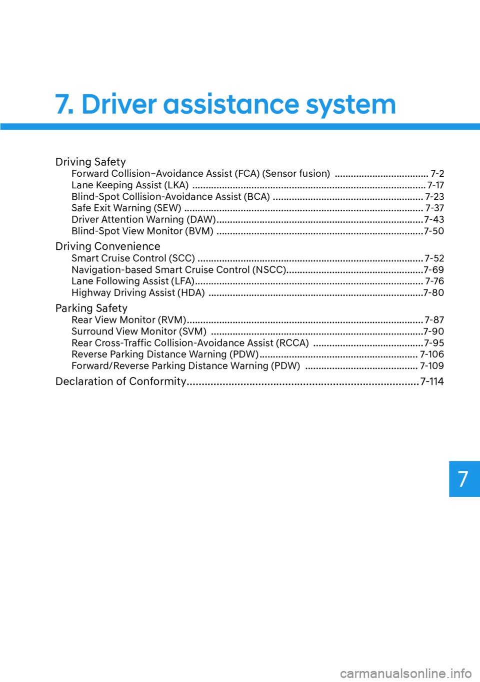 HYUNDAI GENESIS G70 2022  Owners Manual 7
Driving SafetyForward Collision–Avoidance Assist (FCA) (Sensor fusion)  ................................... 7-2
Lane Keeping Assist (LKA)  .........................................................