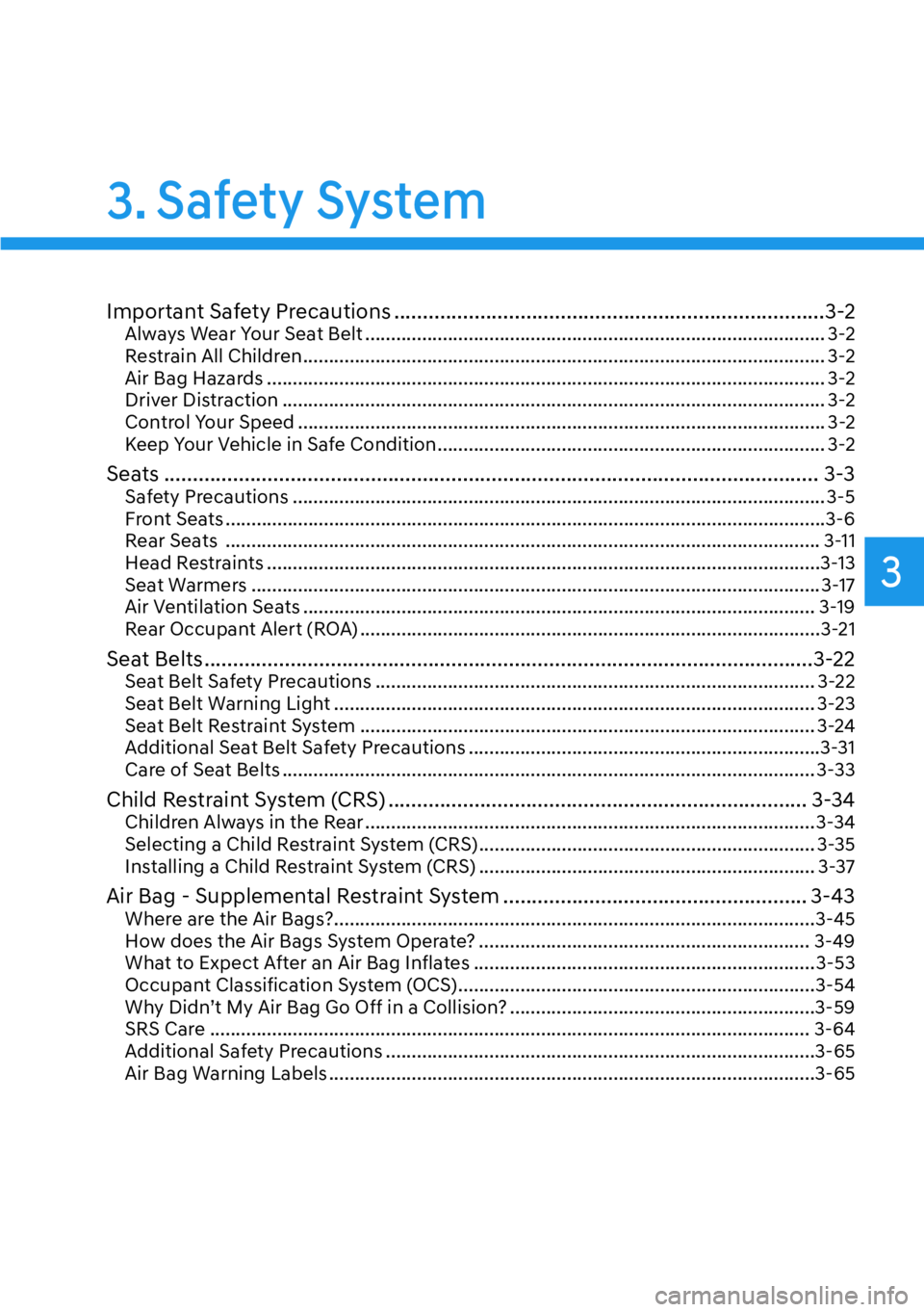 HYUNDAI GENESIS G70 2022  Owners Manual 3
3. Safety  System
Important Safety Precautions ...........................................................................3-2Always Wear Your Seat Belt ..............................................