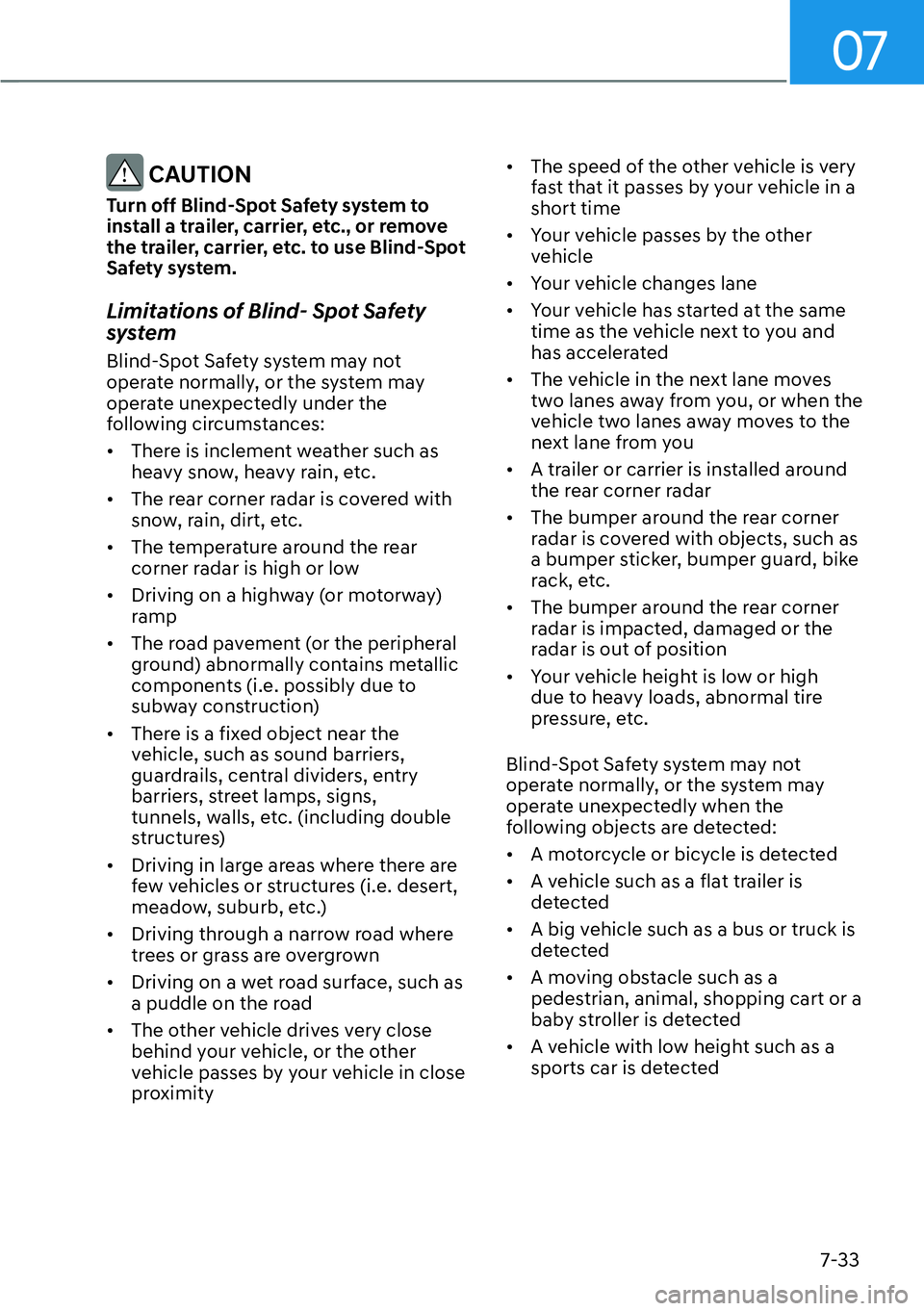 HYUNDAI GENESIS G70 2022 Owners Manual 07
7-33
CAUTION
Turn off Blind-Spot Safety system to
install a trailer, carrier, etc., or remove
the trailer, carrier, etc. to use Blind-Spot
Safety system.
Limitations of Blind- Spot Safety
syst HYUNDAI GENESIS G70 2022 Owners Manual 07
7-33
CAUTION
Turn off Blind-Spot Safety system to
install a trailer, carrier, etc., or remove
the trailer, carrier, etc. to use Blind-Spot
Safety system.
Limitations of Blind- Spot Safety
syst