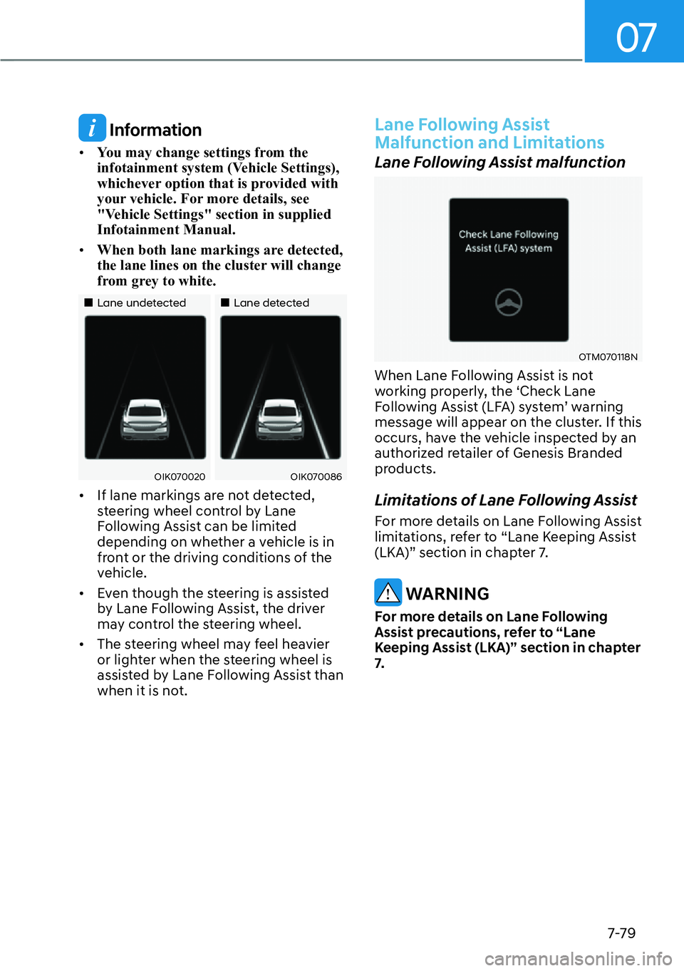 HYUNDAI GENESIS G70 2022  Owners Manual 07
7-79
 Information
[�You may change settings from the 
infotainment system (Vehicle Settings), 
whichever option that is provided with 
your vehicle. For more details, see 
"Vehicle Settings&#