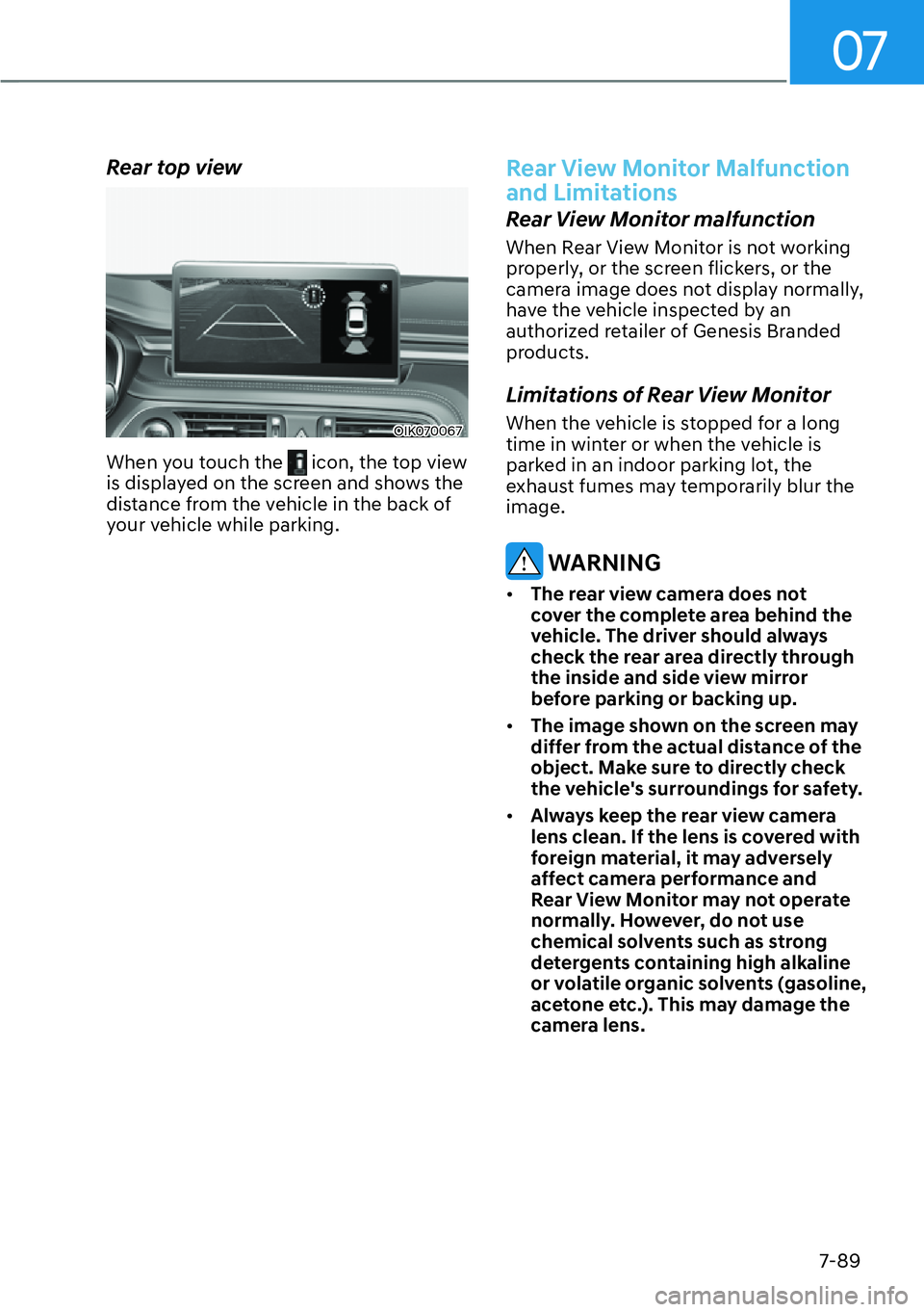 HYUNDAI GENESIS G70 2022  Owners Manual 07
7-89
Rear top view
OIK070067
When you touch the  icon, the top view 
is displayed on the screen and shows the 
distance from the vehicle in the back of 
your vehicle while parking.
Rear View Monito