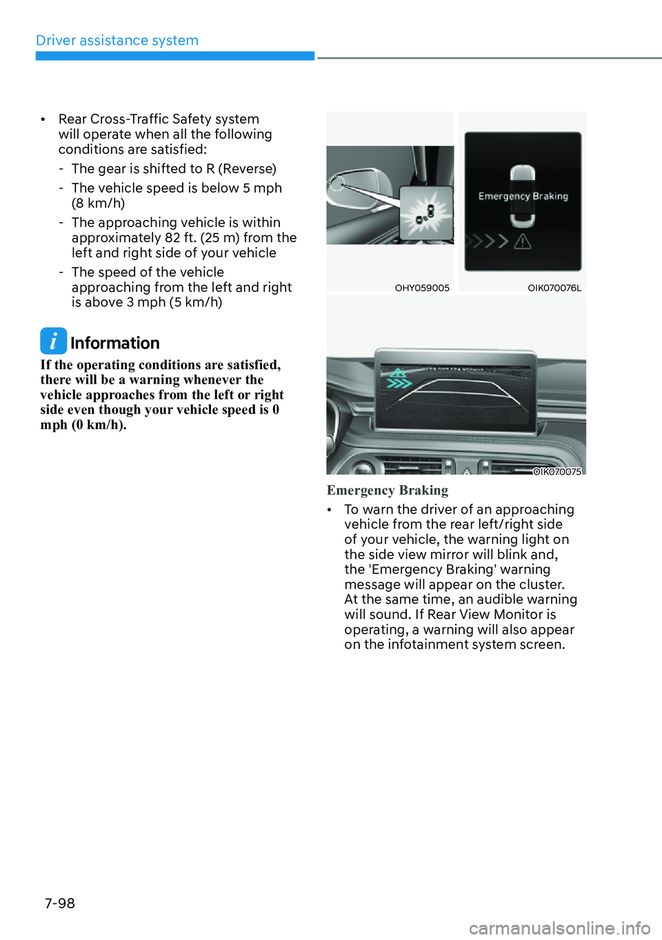 HYUNDAI GENESIS G70 2022  Owners Manual Driver assistance system
7-98
[�Rear Cross-Traffic Safety system 
will operate when all the following 
conditions are satisfied:
  - The gear is shifted to R (Reverse)
  - The vehicle speed is below