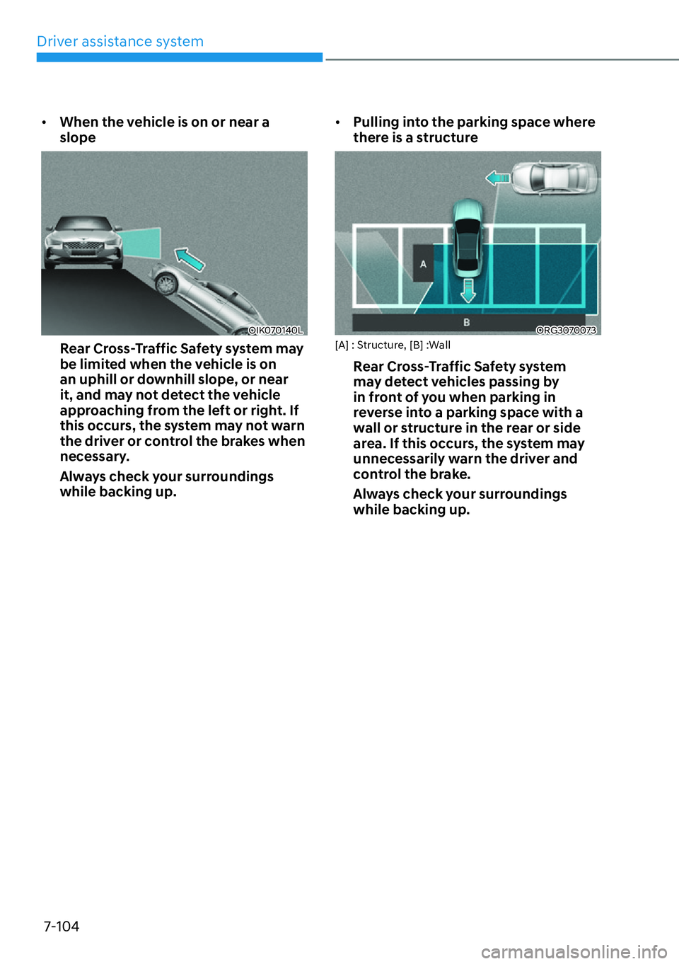 HYUNDAI GENESIS G70 2022  Owners Manual Driver assistance system
7-104
[�When the vehicle is on or near a 
slope
OIK070140L
Rear Cross-Traffic Safety system may 
be limited when the vehicle is on 
an uphill or downhill slope, or near 
it,