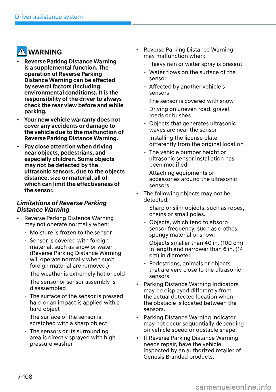 HYUNDAI GENESIS G70 2022 Service Manual Driver assistance system
7-108
 WARNING
[�Reverse Parking Distance Warning 
is a supplemental function. The 
operation of Reverse Parking 
Distance Warning can be affected 
by several factors (inclu