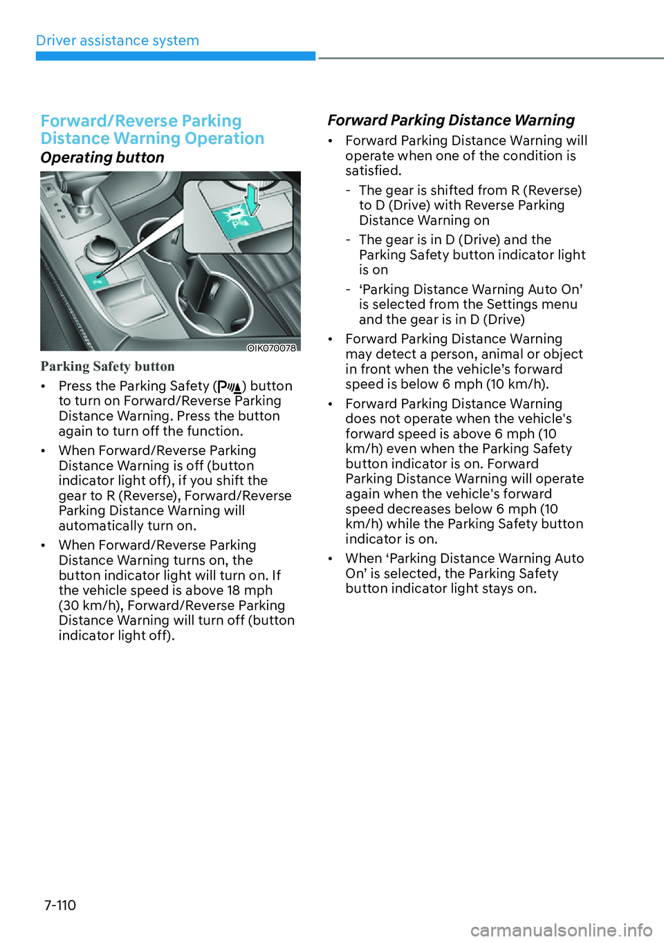 HYUNDAI GENESIS G70 2022  Owners Manual Driver assistance system
7-110
Forward/Reverse Parking 
Distance Warning Operation
Operating button
OIK070078
Parking Safety button 
[�Press the Parking Safety () button 
to turn on Forward/Reverse 