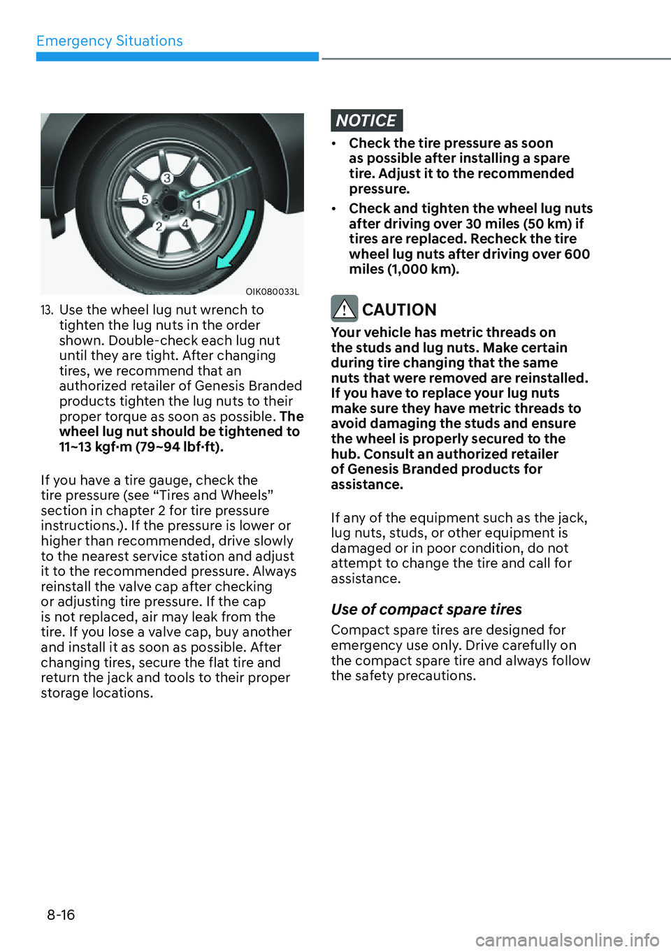 HYUNDAI GENESIS G70 2022  Owners Manual Emergency Situations
8-16
OIK080033L
13. Use the wheel lug nut wrench to 
tighten the lug nuts in the order 
shown. Double-check each lug nut 
until they are tight. After changing 
tires, we recommend