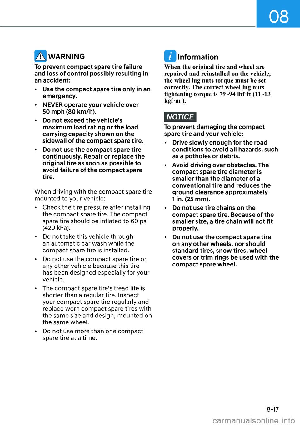 HYUNDAI GENESIS G70 2022  Owners Manual 08
8-17
 WARNING
To prevent compact spare tire failure 
and loss of control possibly resulting in 
an accident:
[�Use the compact spare tire only in an 
emergency.
[�NEVER operate your vehicle ove