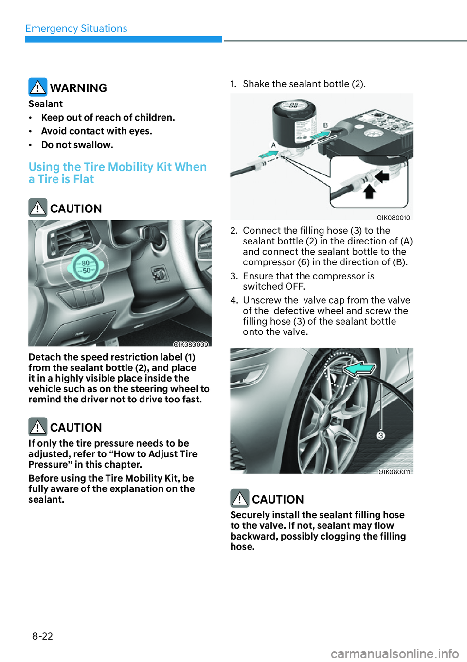 HYUNDAI GENESIS G70 2022  Owners Manual Emergency Situations
8-22
 WARNING
Sealant
[�Keep out of reach of children.
[�Avoid contact with eyes.
[�Do not swallow.
Using the Tire Mobility Kit When 
a Tire is Flat
 CAUTION
OIK080009
Detac