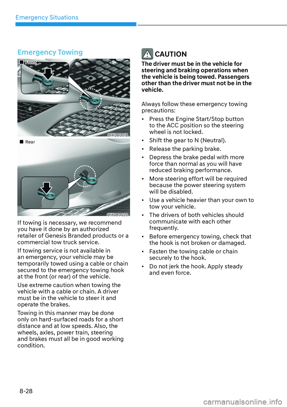 HYUNDAI GENESIS G70 2022 Manual Online Emergency Situations
8-28
Emergency Towing
��„Front
OIK080018
��„Rear
OIK080020
If towing is necessary, we recommend 
you have it done by an authorized 
retailer of Genesis Branded products or a