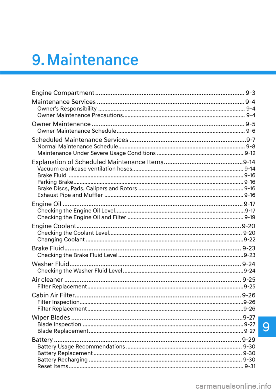 HYUNDAI GENESIS G70 2022 Owners Manual 9
9. Maintenance
Engine Compartment ....................................................................................... 9-3
Maintenance Services ................................................... HYUNDAI GENESIS G70 2022 Owners Manual 9
9. Maintenance
Engine Compartment ....................................................................................... 9-3
Maintenance Services ...................................................
