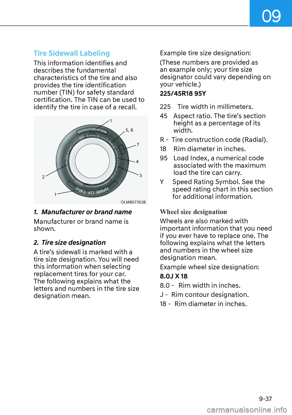 HYUNDAI GENESIS G70 2022  Owners Manual 09
9-37
Tire Sidewall Labeling
This information identifies and 
describes the fundamental 
characteristics of the tire and also 
provides the tire identification 
number (TIN) for safety standard 
cer