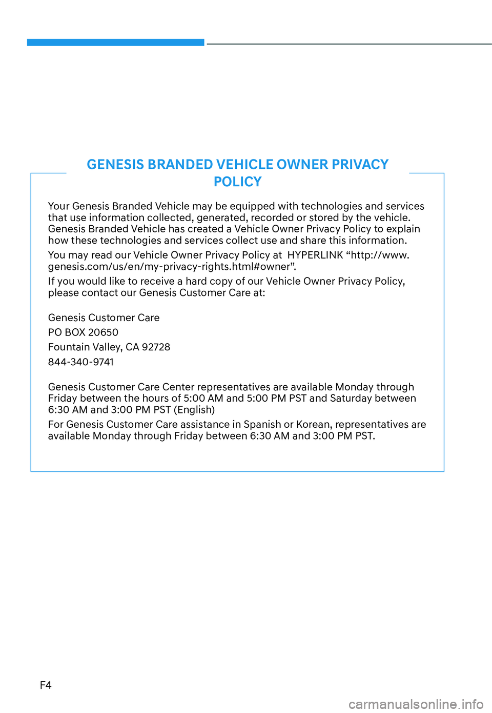 HYUNDAI GENESIS G70 2022  Owners Manual  
F4
Your Genesis Branded Vehicle may be equipped with technologies and services 
that use information collected, generated, recorded or stored by the vehicle. 
Genesis Branded Vehicle has created a V