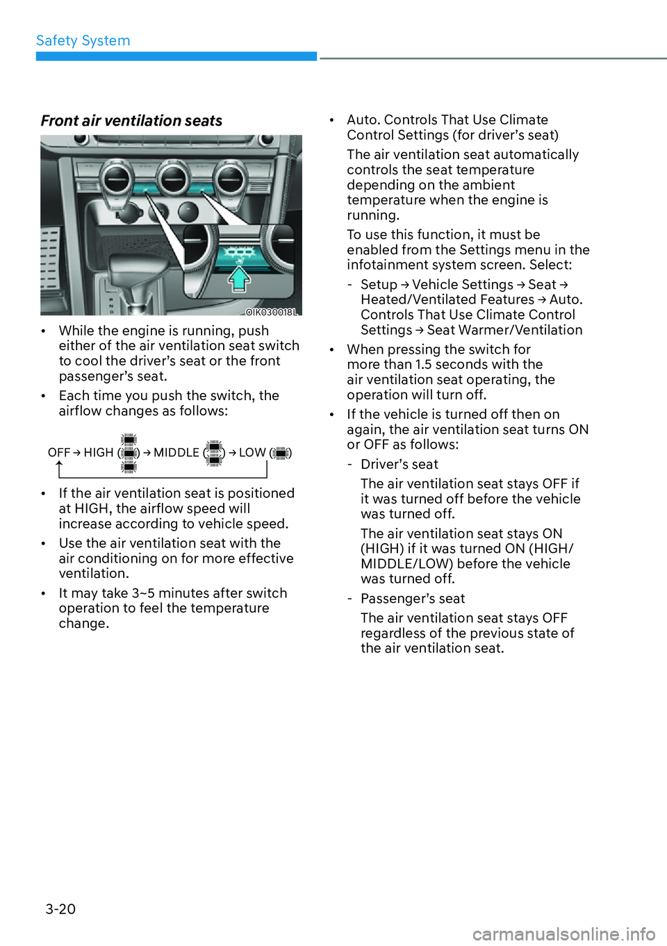 HYUNDAI GENESIS G70 2022 User Guide Safety System
3-20
Front air ventilation seats 
OIK030018L
[�While the engine is running, push 
either of the air ventilation seat switch 
to cool the driver’s seat or the front 
passenger’s sea