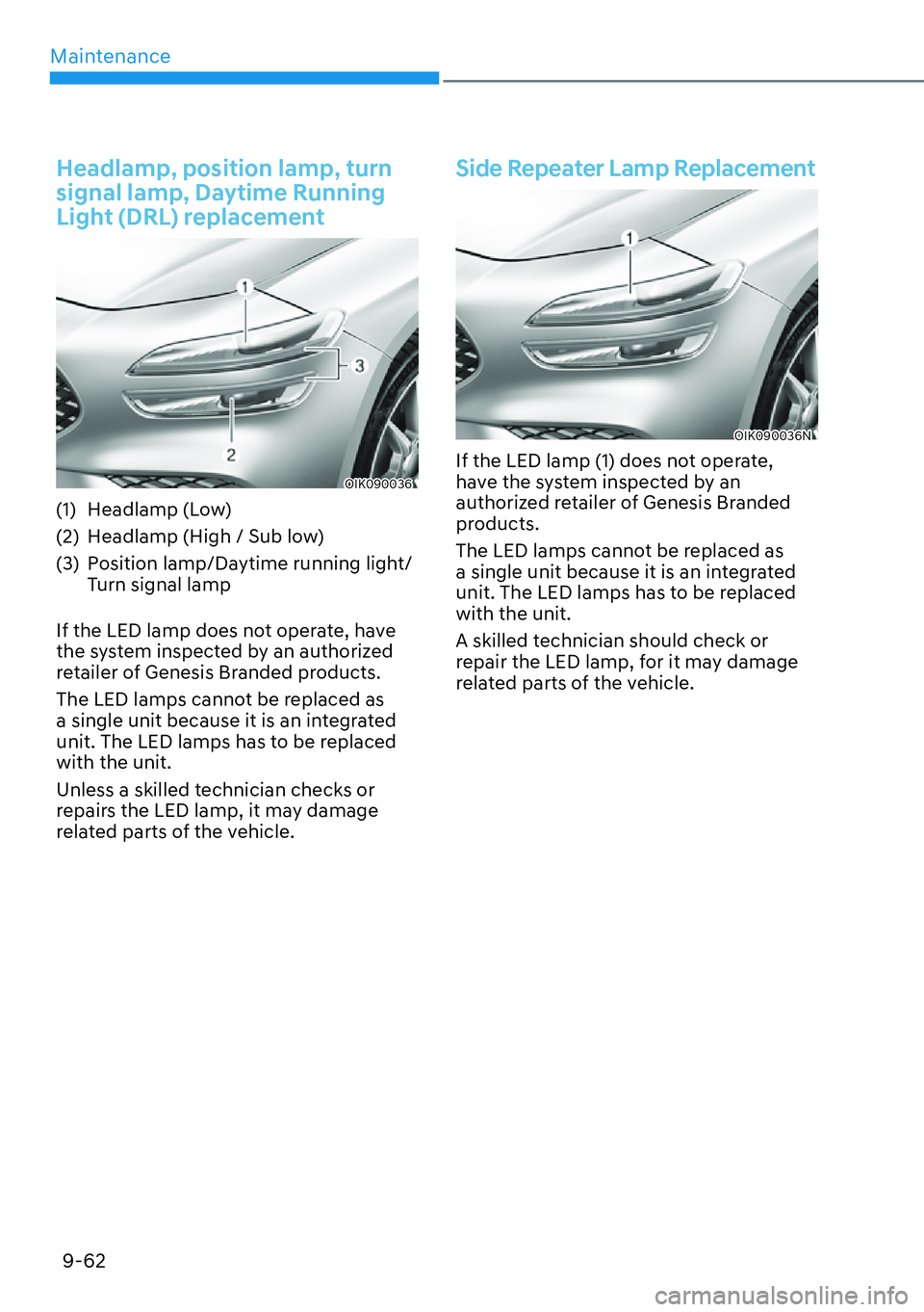 HYUNDAI GENESIS G70 2022 Owners Manual Maintenance
9-62
Headlamp, position lamp, turn
signal lamp, Daytime Running
Light (DRL) replacement
OIK090036
(1) Headlamp (Low)
(2) Headlamp (High / Sub low)
(3) Position lamp/Daytime running lig HYUNDAI GENESIS G70 2022 Owners Manual Maintenance
9-62
Headlamp, position lamp, turn
signal lamp, Daytime Running
Light (DRL) replacement
OIK090036
(1) Headlamp (Low)
(2) Headlamp (High / Sub low)
(3) Position lamp/Daytime running lig