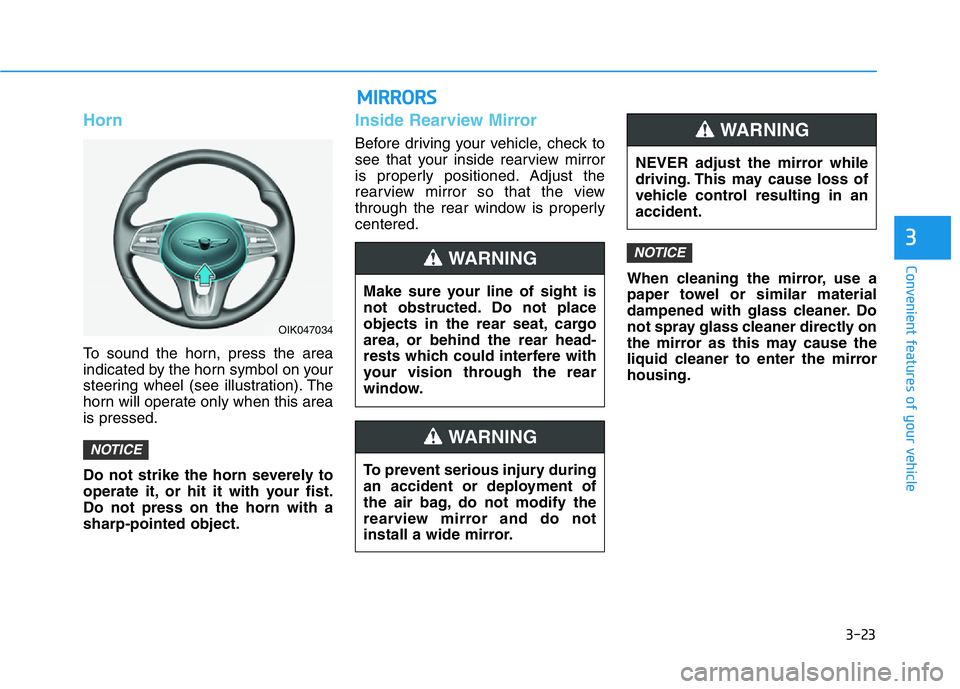 HYUNDAI GENESIS G70 2021 Owners Manual 3-23
Convenient features of your vehicle
3
Horn
To sound the horn, press the area
indicated by the horn symbol on your
steering wheel (see illustration). The
horn will operate only when this area
is p HYUNDAI GENESIS G70 2021 Owners Manual 3-23
Convenient features of your vehicle
3
Horn
To sound the horn, press the area
indicated by the horn symbol on your
steering wheel (see illustration). The
horn will operate only when this area
is p